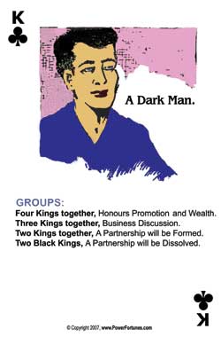 King of Clubs - represents a dark man.
